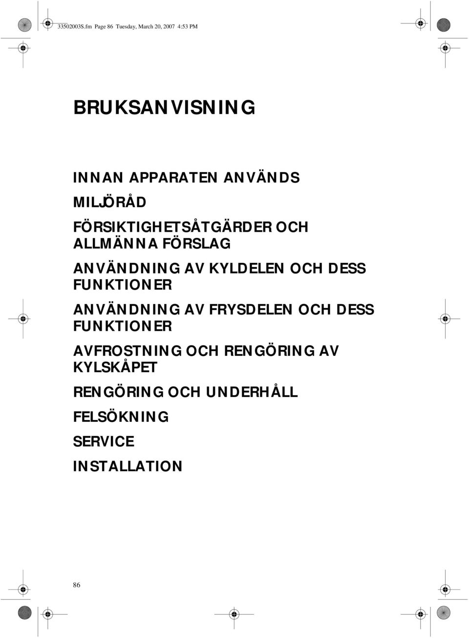 MILJÖRÅD FÖRSIKTIGHETSÅTGÄRDER OCH ALLMÄNNA FÖRSLAG ANVÄNDNING AV KYLDELEN OCH