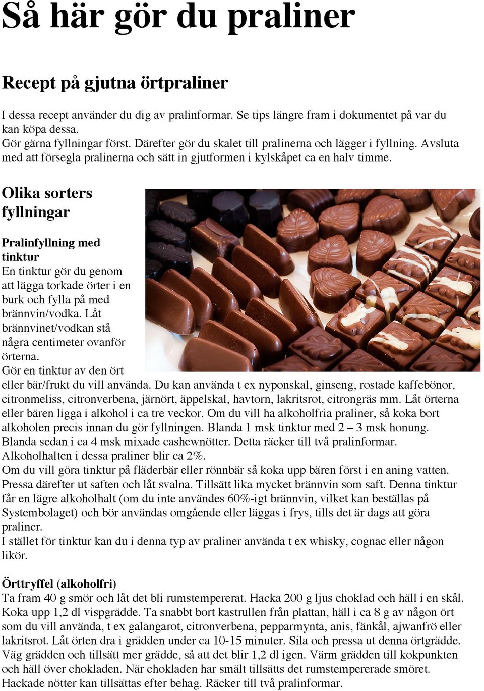 Olika sorters fyllningar Pralinfyllning med tinktur En tinktur gör du genom att lägga torkade örter i en burk och fylla på med brännvin/vodka.