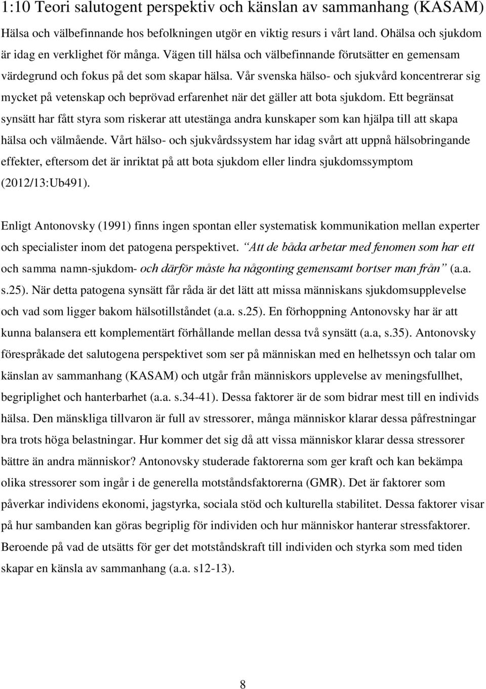 Vår svenska hälso- och sjukvård koncentrerar sig mycket på vetenskap och beprövad erfarenhet när det gäller att bota sjukdom.