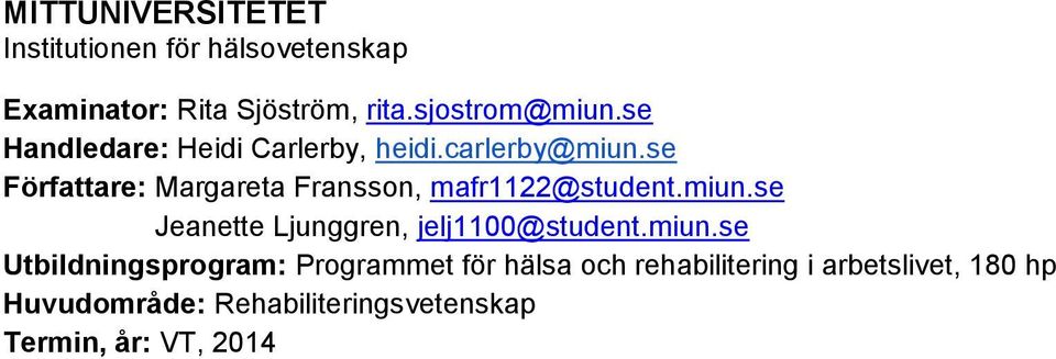 se Författare: Margareta Fransson, mafr1122@student.miun.se Jeanette Ljunggren, jelj1100@student.