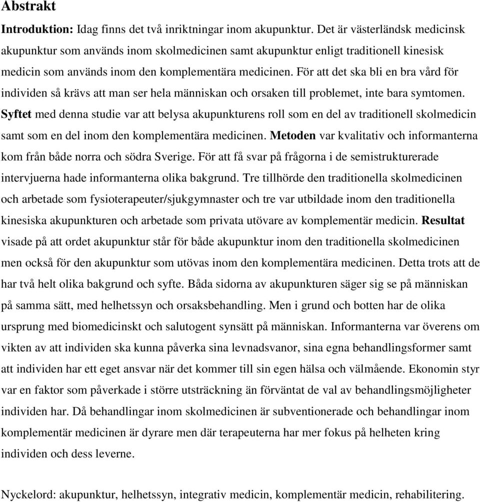 För att det ska bli en bra vård för individen så krävs att man ser hela människan och orsaken till problemet, inte bara symtomen.