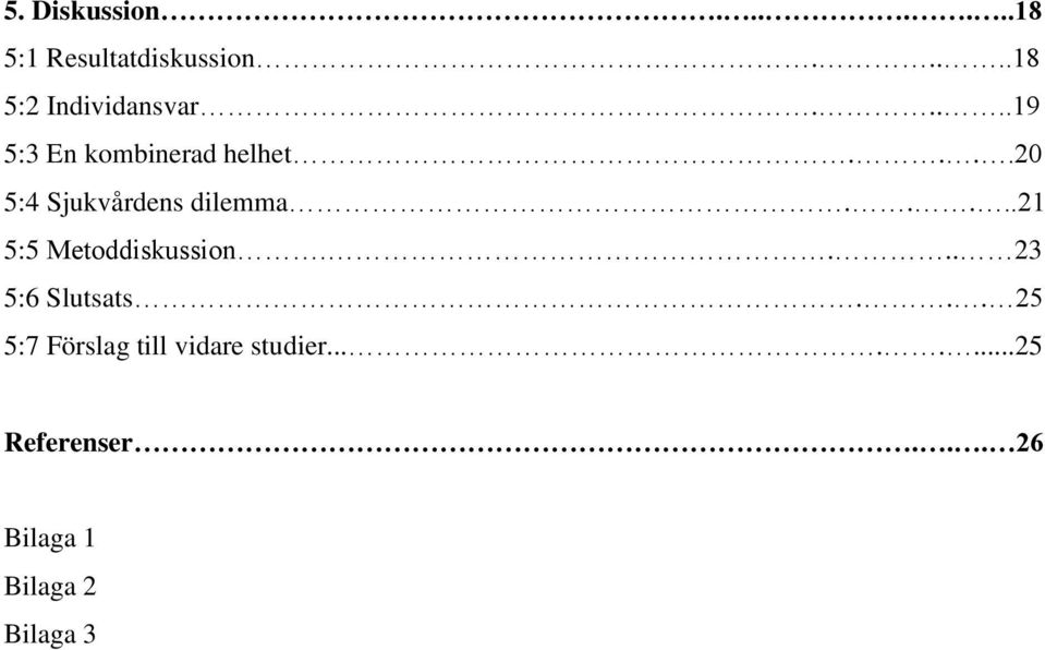 ....21 5:5 Metoddiskussion.... 23 5:6 Slutsats.