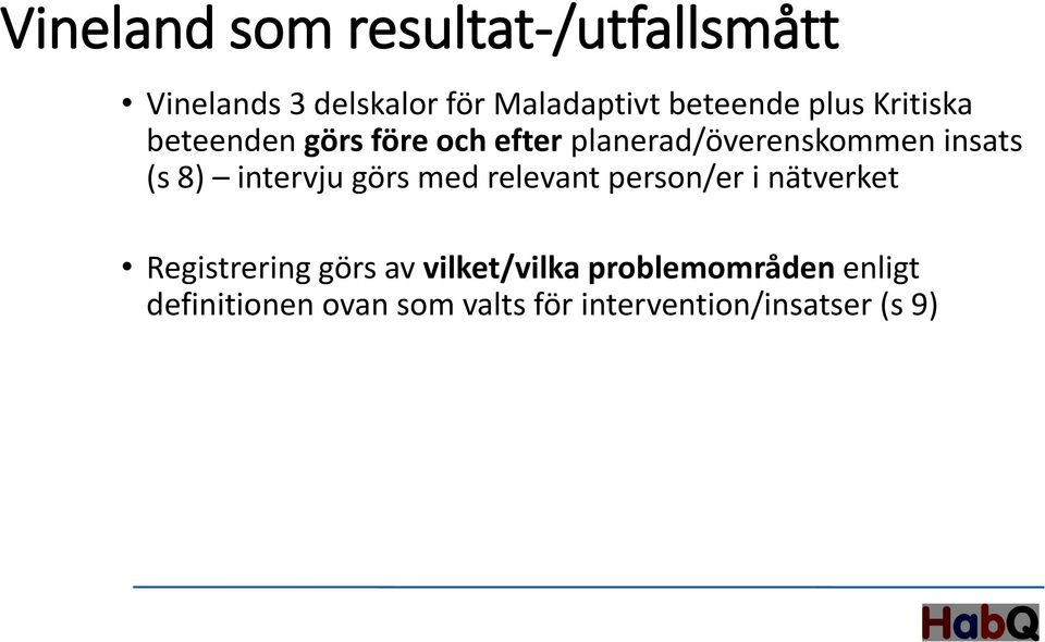 intervju görs med relevant person/er i nätverket Registrering görs av