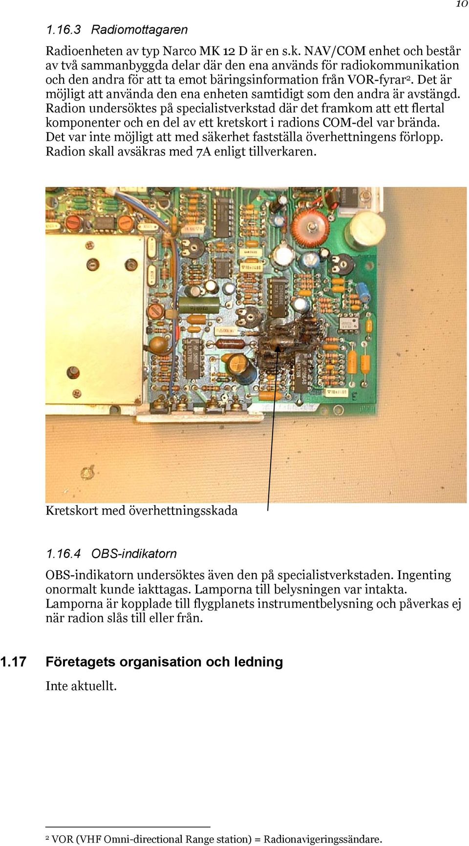 Det är möjligt att använda den ena enheten samtidigt som den andra är avstängd.