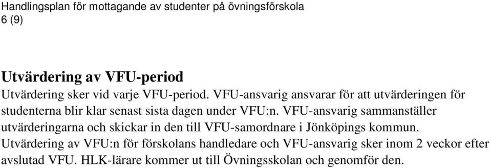 VFU-ansvarig sammanställer utvärderingarna och skickar in den till VFU-samordnare i Jönköpings kommun.