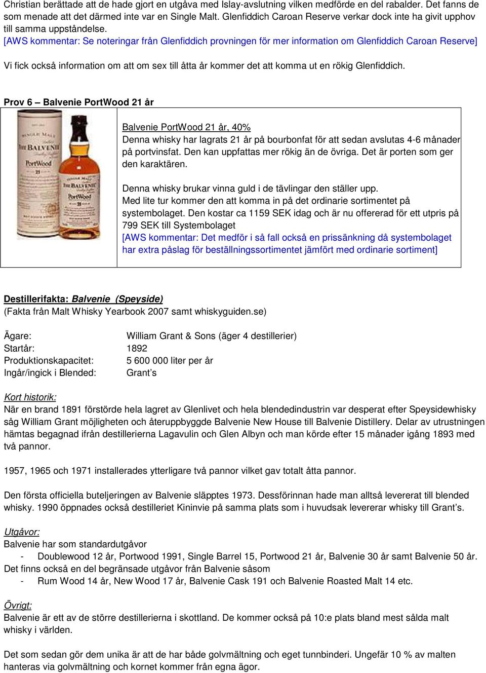 [AWS kommentar: Se noteringar från Glenfiddich provningen för mer information om Glenfiddich Caroan Reserve] Vi fick också information om att om sex till åtta år kommer det att komma ut en rökig