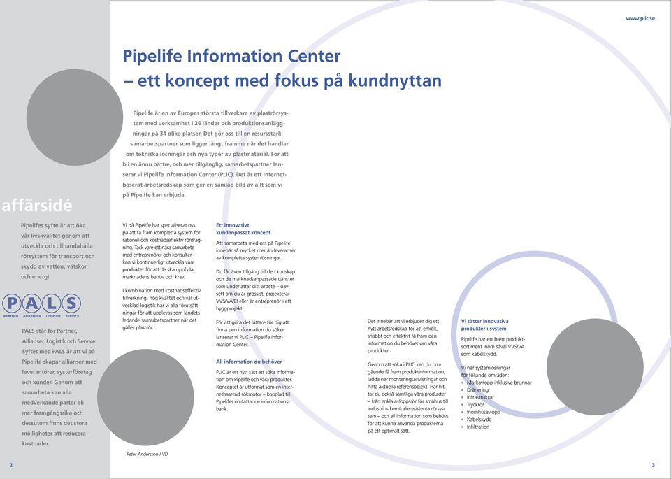 För att bli en ännu bättre, och mer tillgänglig, samarbetspartner lanserar vi Pipelife Information Center (PLIC).