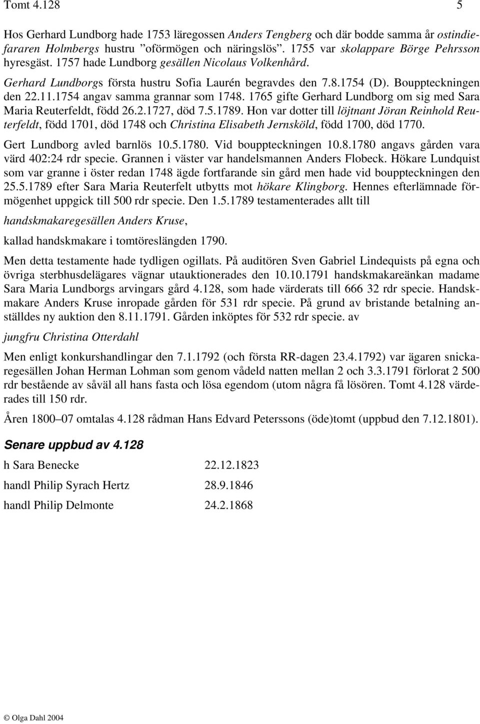 1765 gifte Gerhard Lundborg om sig med Sara Maria Reuterfeldt, född 26.2.1727, död 7.5.1789.