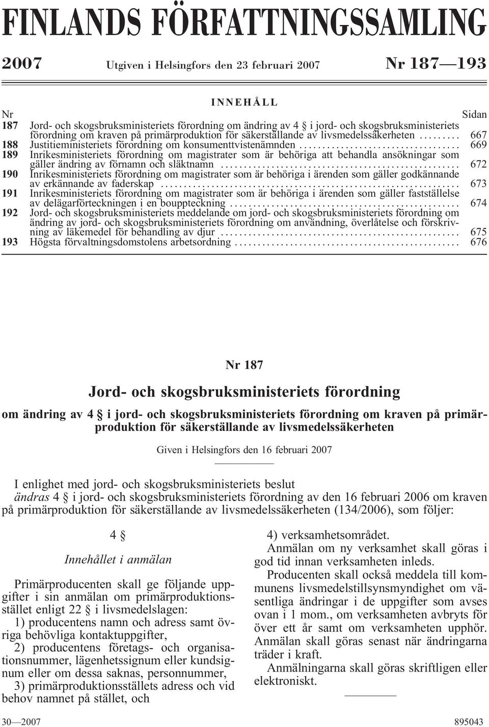 .. 669 189 Inrikesministeriets förordning om magistrater som är behöriga att behandla ansökningar som gäller ändring av förnamn och släktnamn.