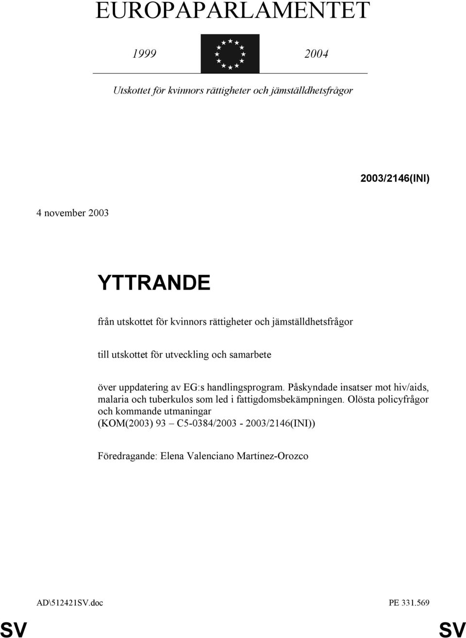 handlingsprogram. Påskyndade insatser mot hiv/aids, malaria och tuberkulos som led i fattigdomsbekämpningen.