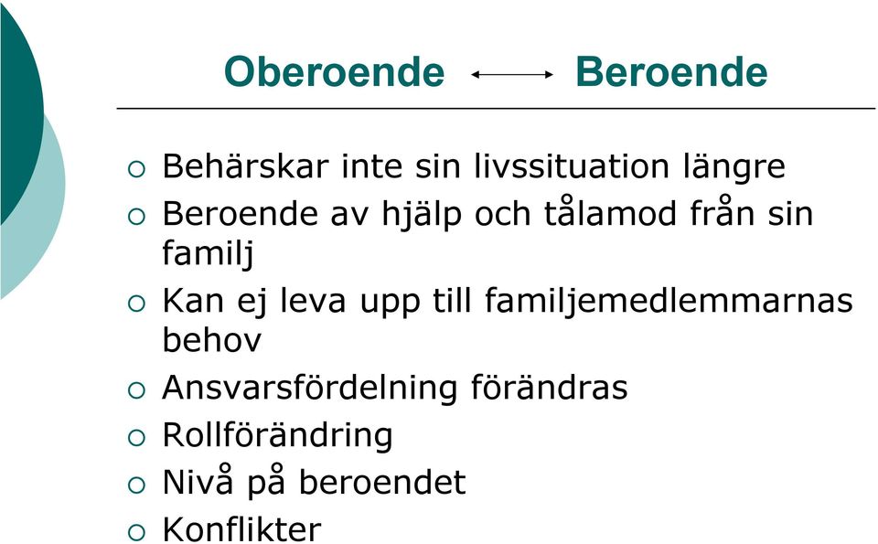 Kan ej leva upp till familjemedlemmarnas behov