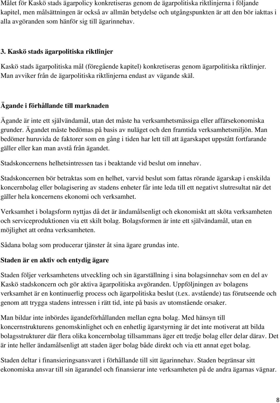 Man avviker från de ägarpolitiska riktlinjerna endast av vägande skäl.