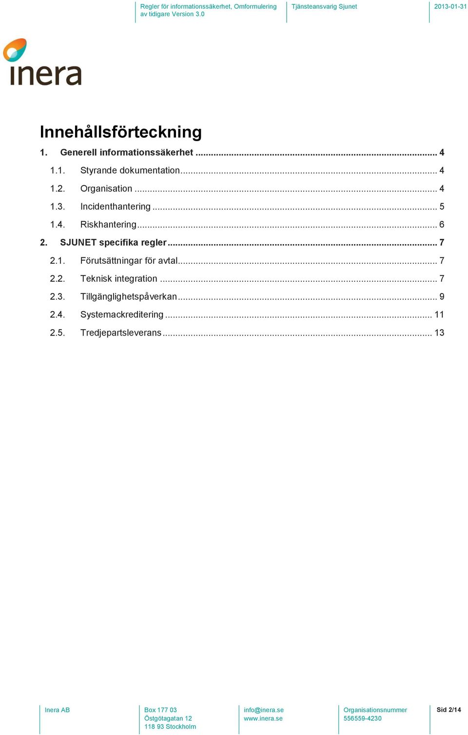 SJUNET specifika regler... 7 2.1. Förutsättningar för avtal... 7 2.2. Teknisk integration.