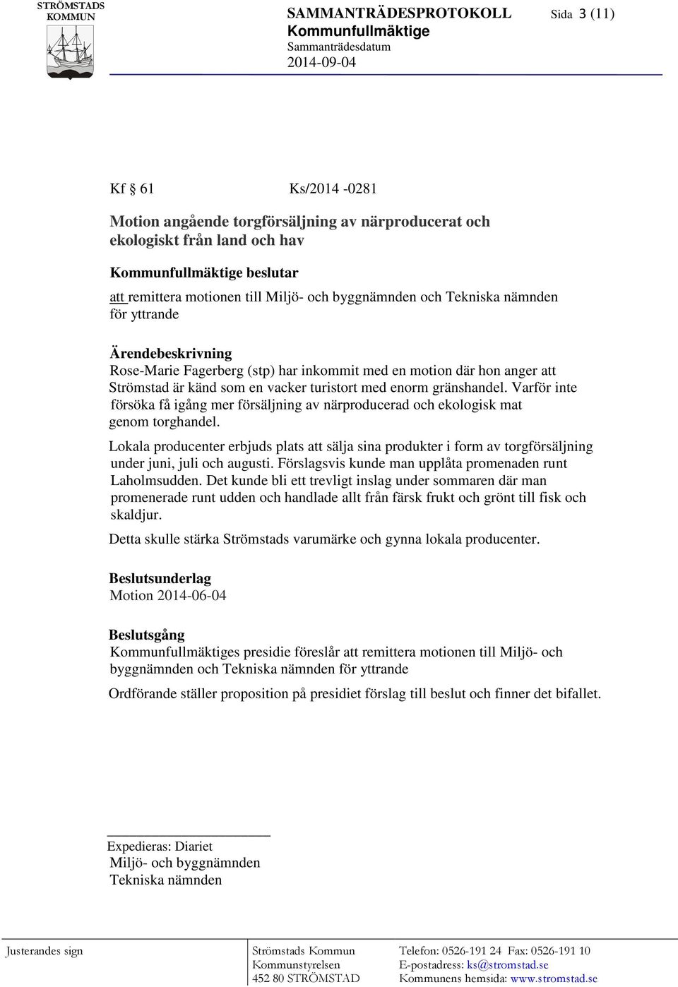 vacker turistort med enorm gränshandel. Varför inte försöka få igång mer försäljning av närproducerad och ekologisk mat genom torghandel.