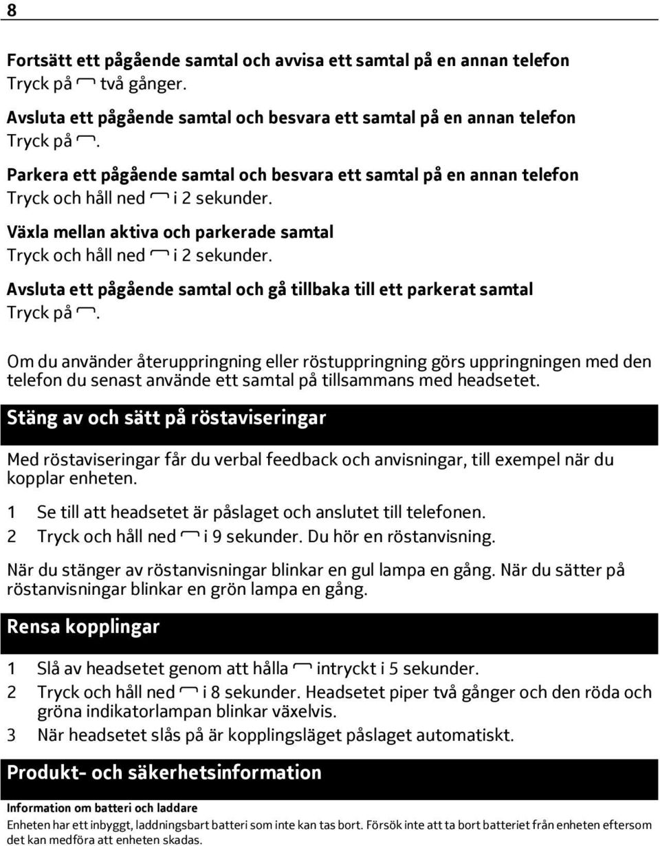 Avsluta ett pågående samtal och gå tillbaka till ett parkerat samtal Tryck på.