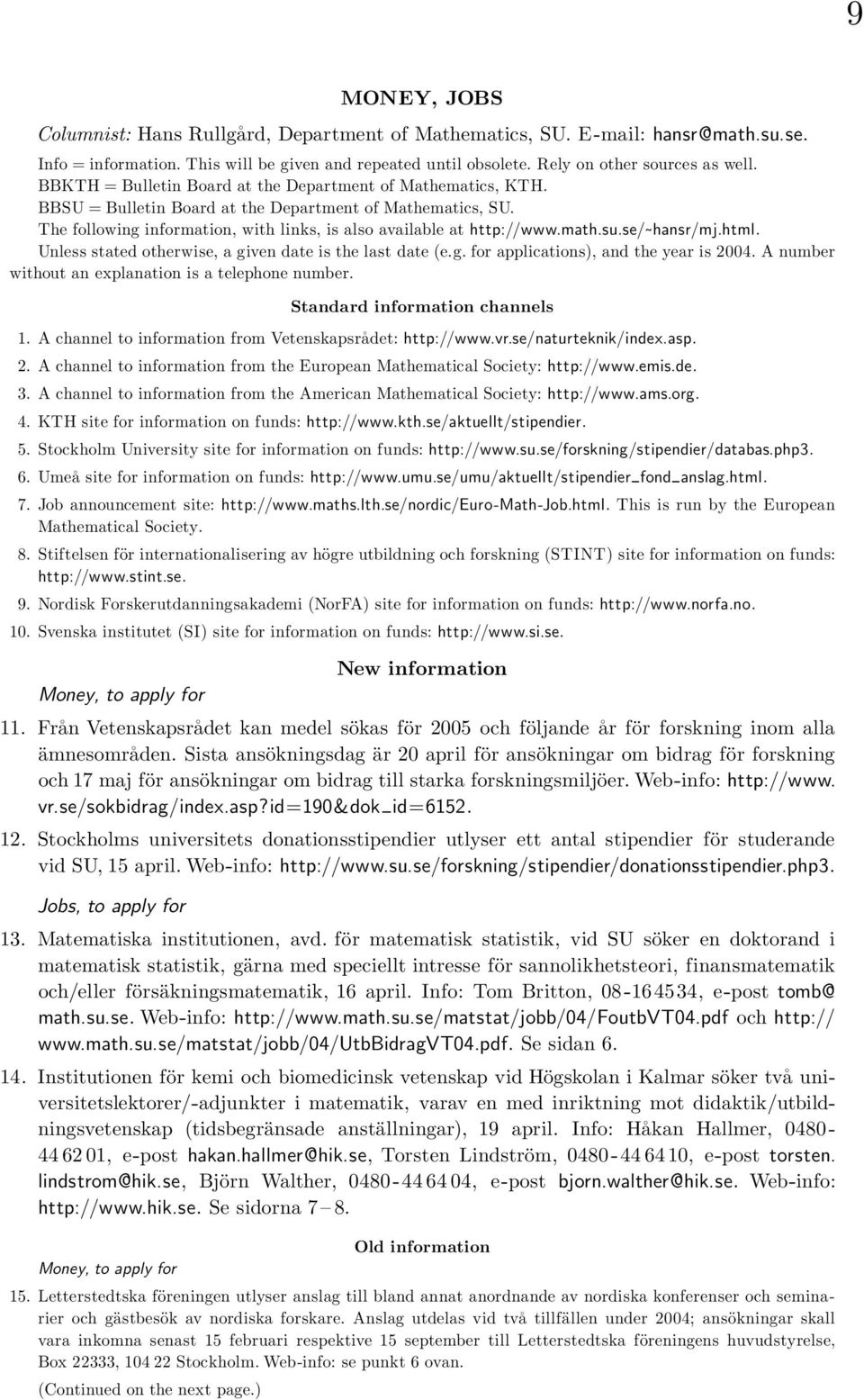 su.se/ hansr/mj.html. Unless stated otherwise, a given date is the last date (e.g. for applications), and the year is 2004. A number without an explanation is a telephone number.