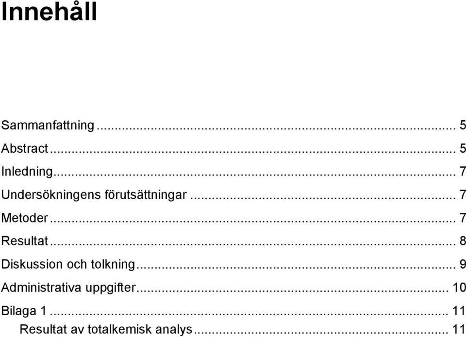 .. 8 Diskussion och tolkning... 9 Administrativa uppgifter.