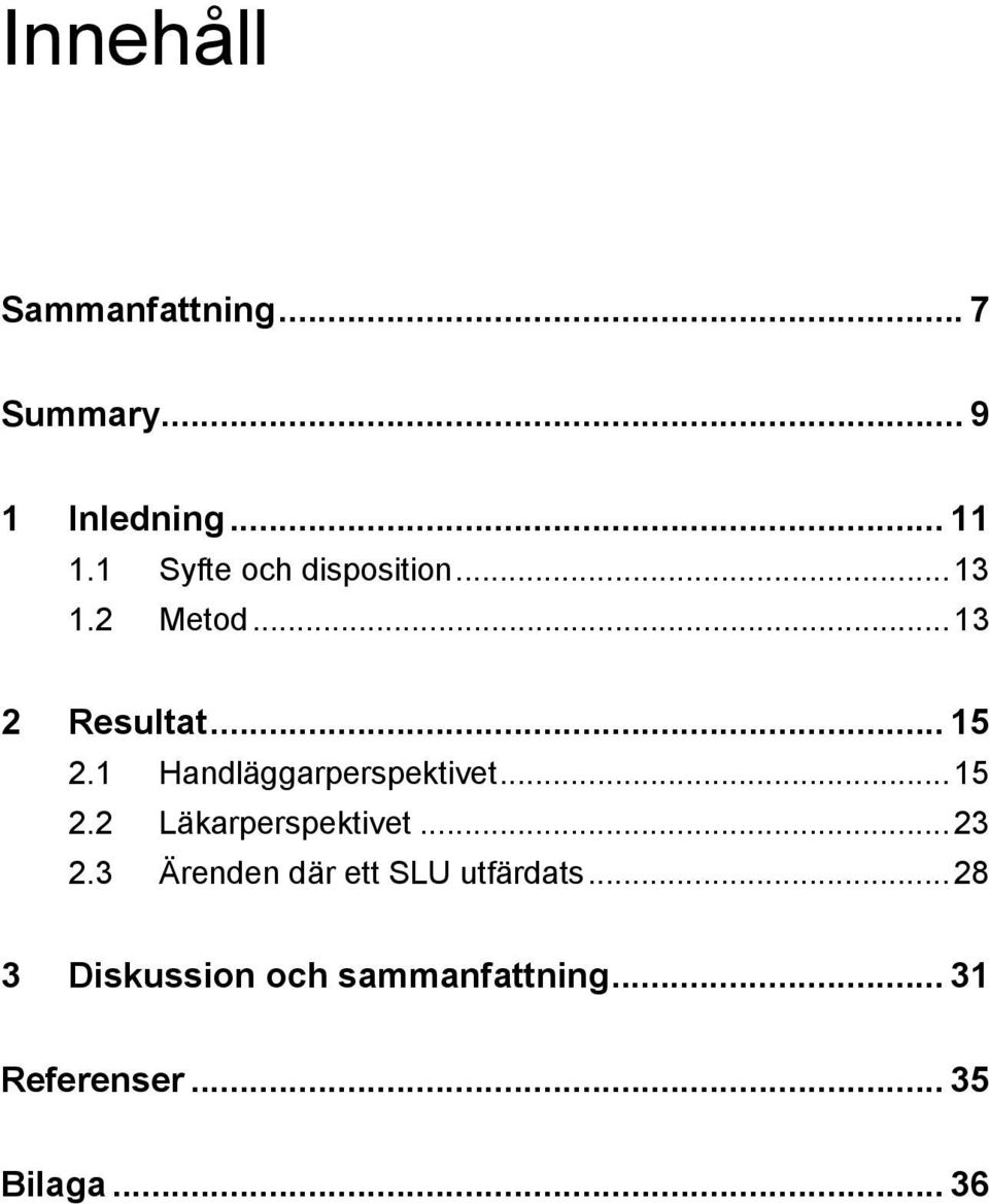 1 Handläggarperspektivet...15 2.2 Läkarperspektivet...23 2.