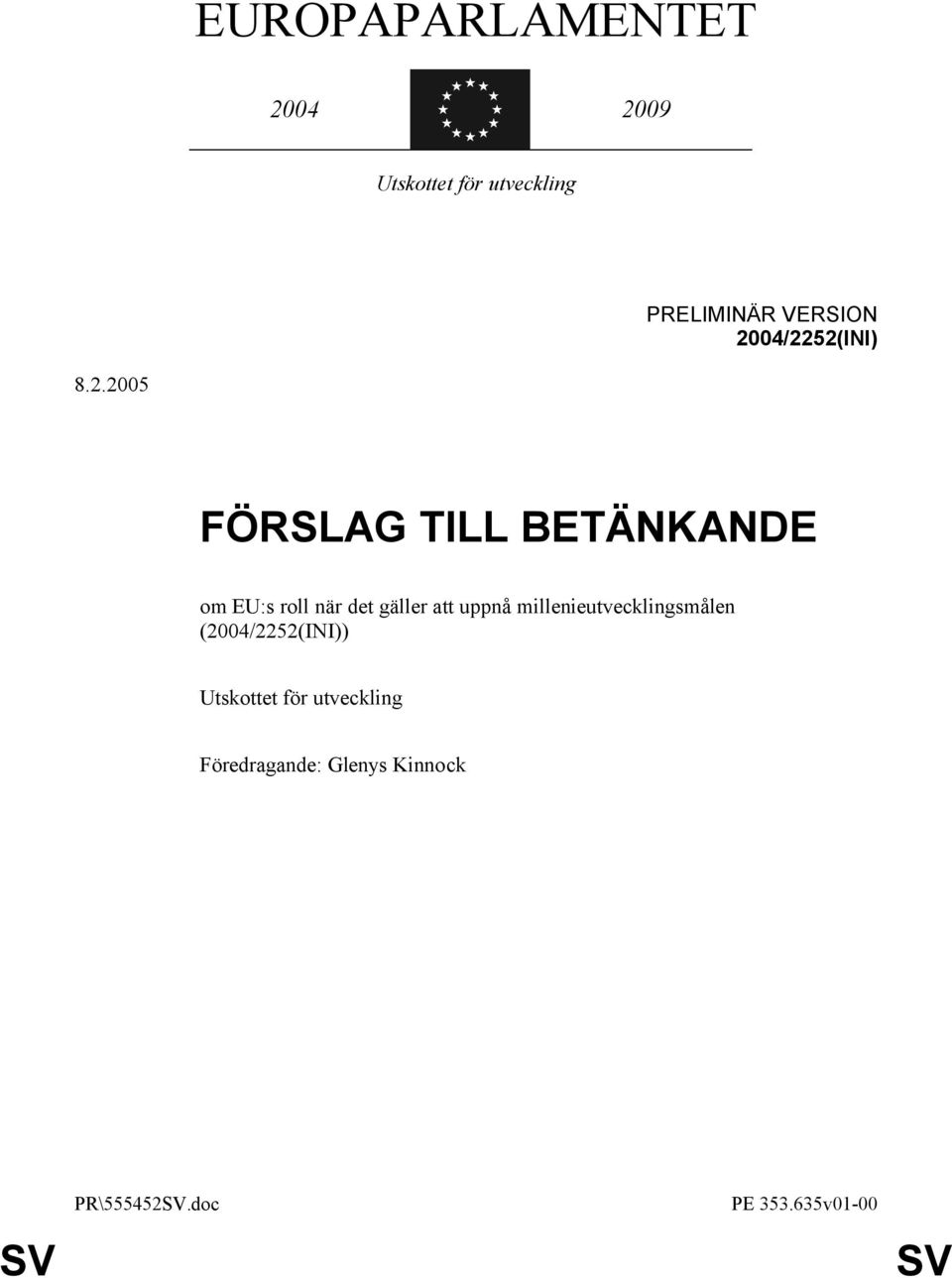 04/2252(INI) 8.2.2005 FÖRSLAG TILL BETÄNKANDE om EU:s roll när det gäller