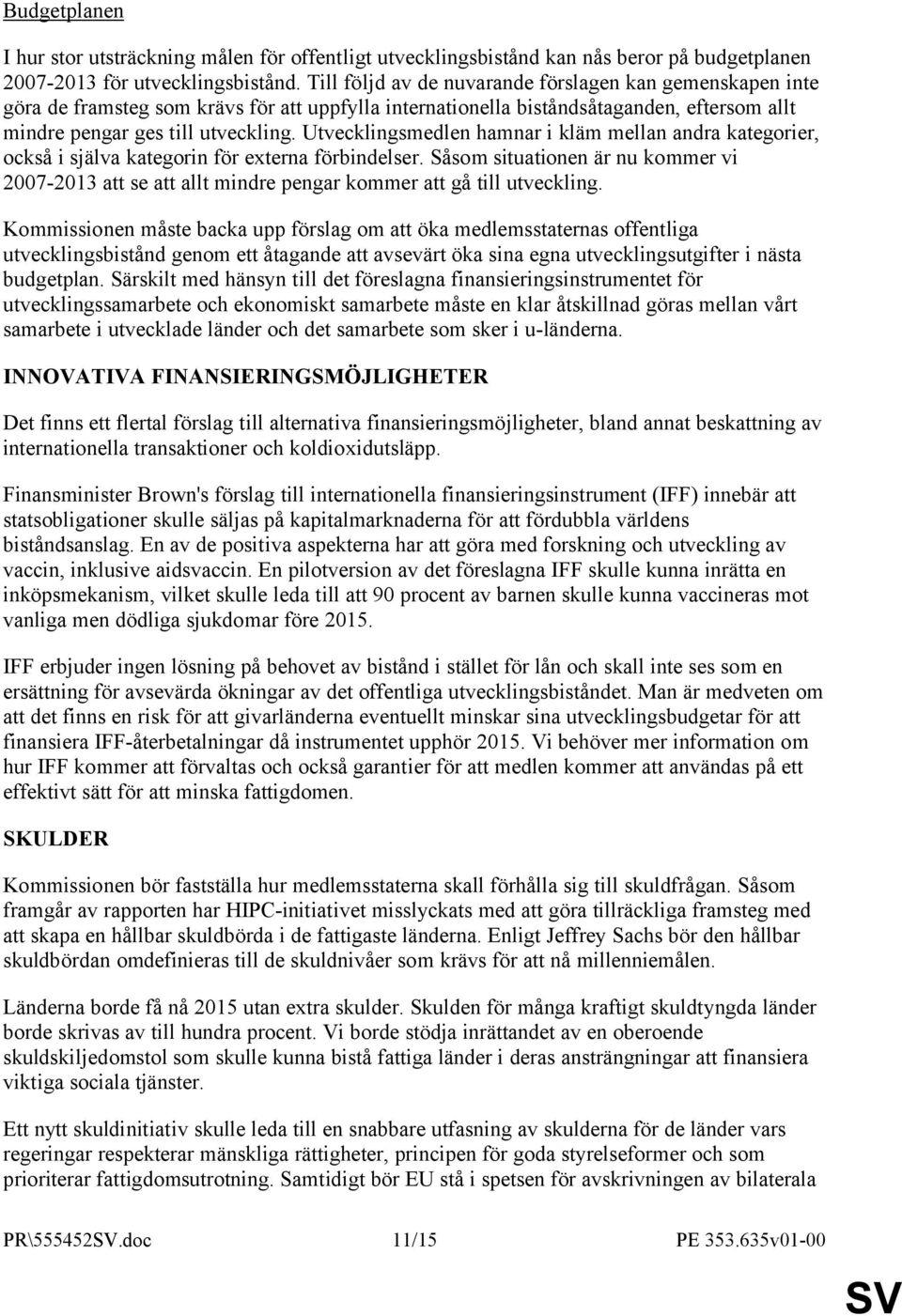 Utvecklingsmedlen hamnar i kläm mellan andra kategorier, också i själva kategorin för externa förbindelser.