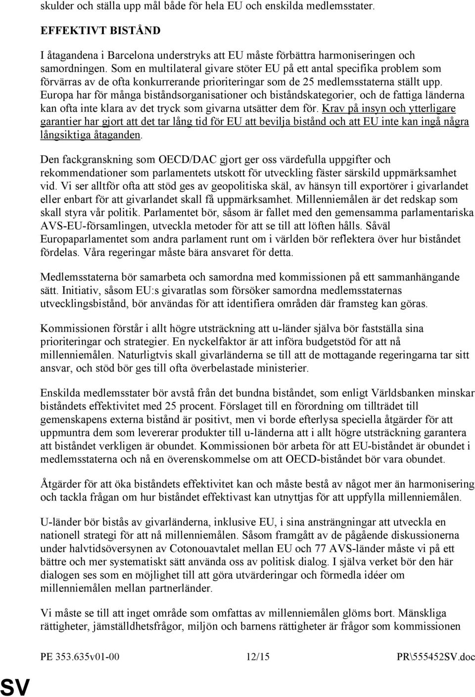 Europa har för många biståndsorganisationer och biståndskategorier, och de fattiga länderna kan ofta inte klara av det tryck som givarna utsätter dem för.