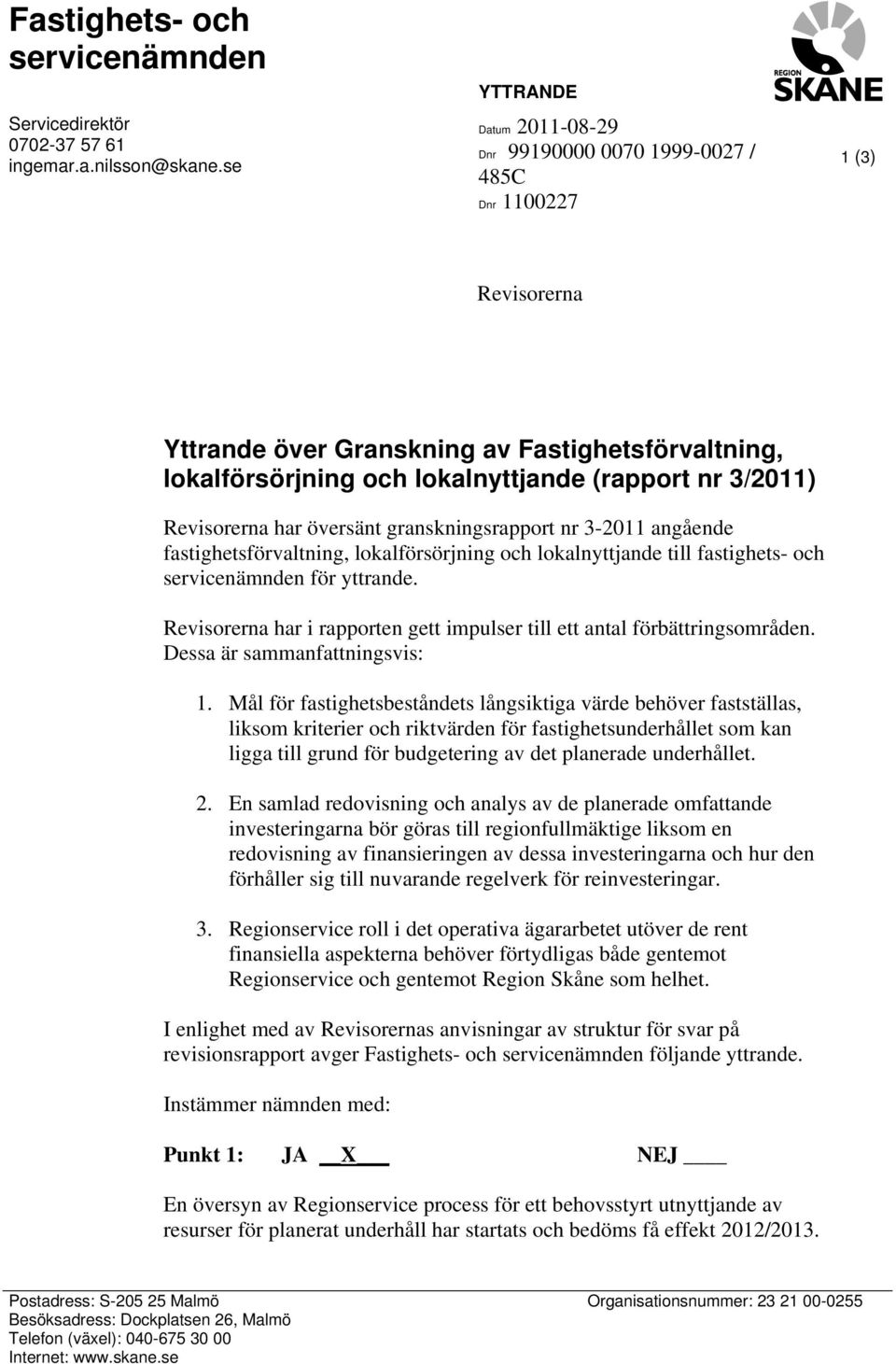 3/2011) Revisorerna har översänt granskningsrapport nr 3-2011 angående fastighetsförvaltning, lokalförsörjning och lokalnyttjande till fastighets- och servicenämnden för yttrande.