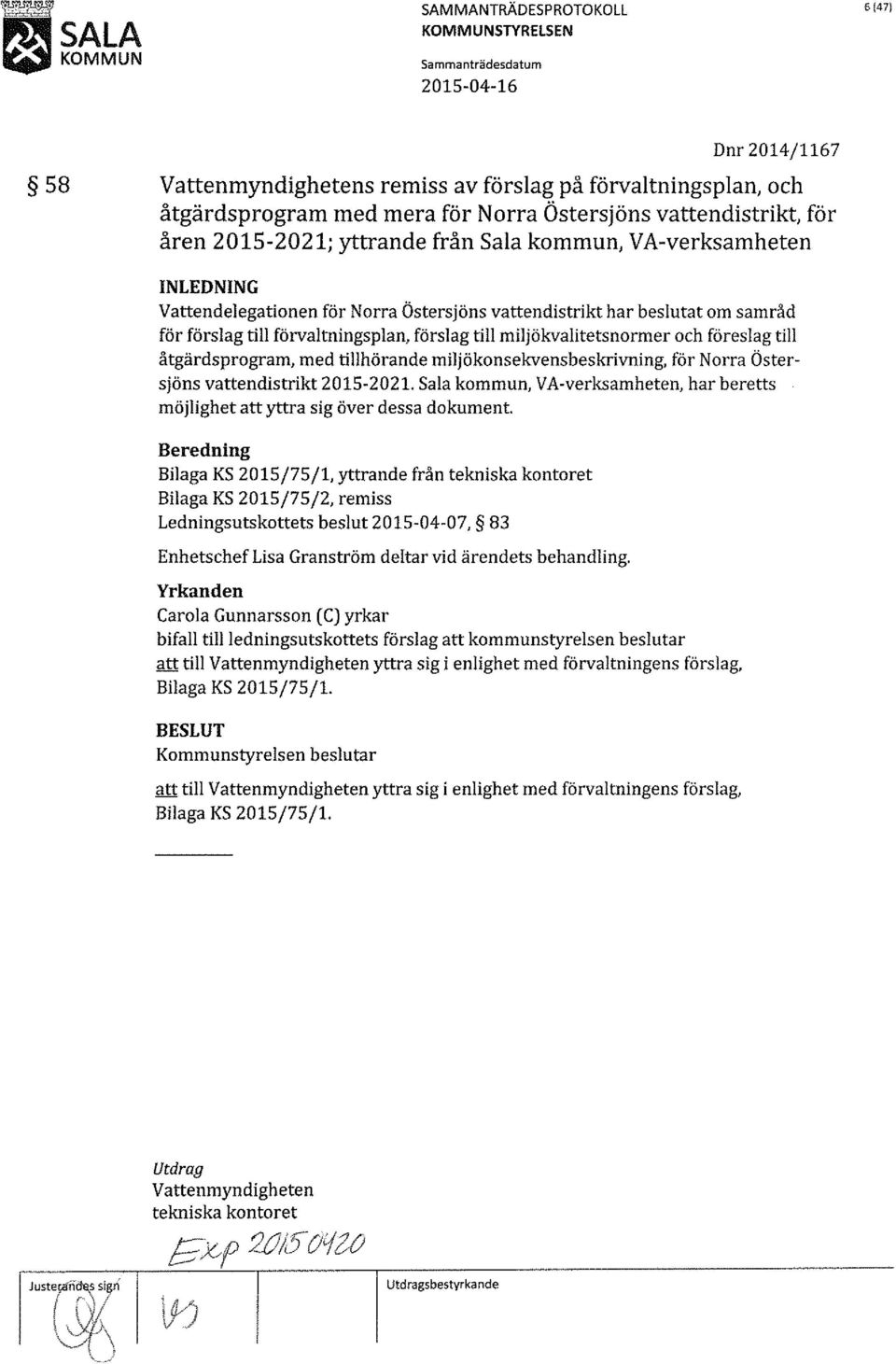 åtgärdsprogram, med tillhörande miljökonsekvensbeskrivning, för Norra Östersjöns vattendistrikt 2015-2021. Sala kommun, VA-verksamheten, har beretts möjlighet att yttra sig över dessa dokument.