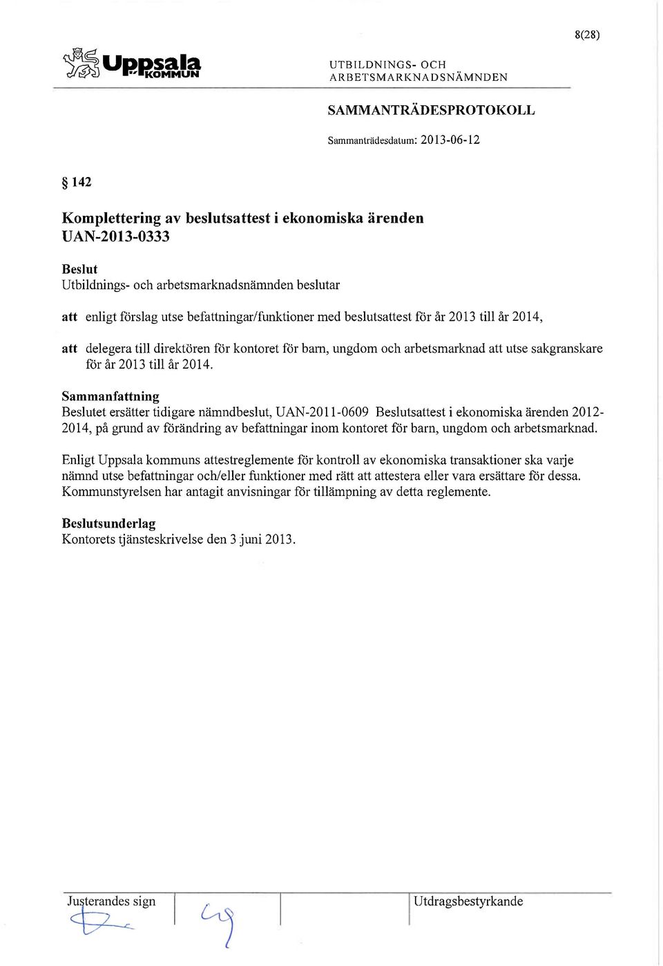 et ersätter tidigare nämndbeslut, UAN-2011-0609 sattest i ekonomiska ärenden 2012-2014, på grund av förändring av befattningar inom kontoret för barn, ungdom och arbetsmarknad.