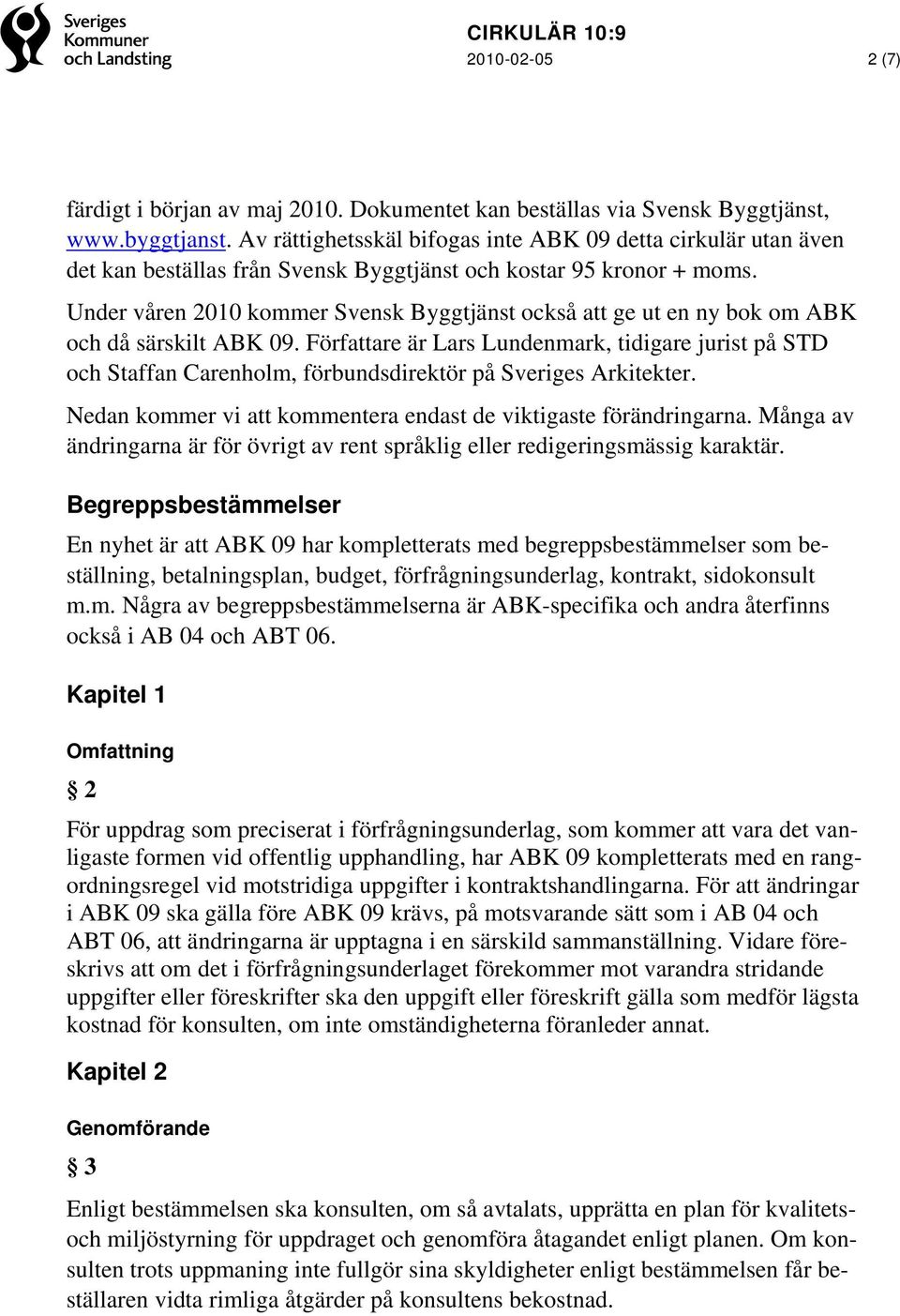 Under våren 2010 kommer Svensk Byggtjänst också att ge ut en ny bok om ABK och då särskilt ABK 09.