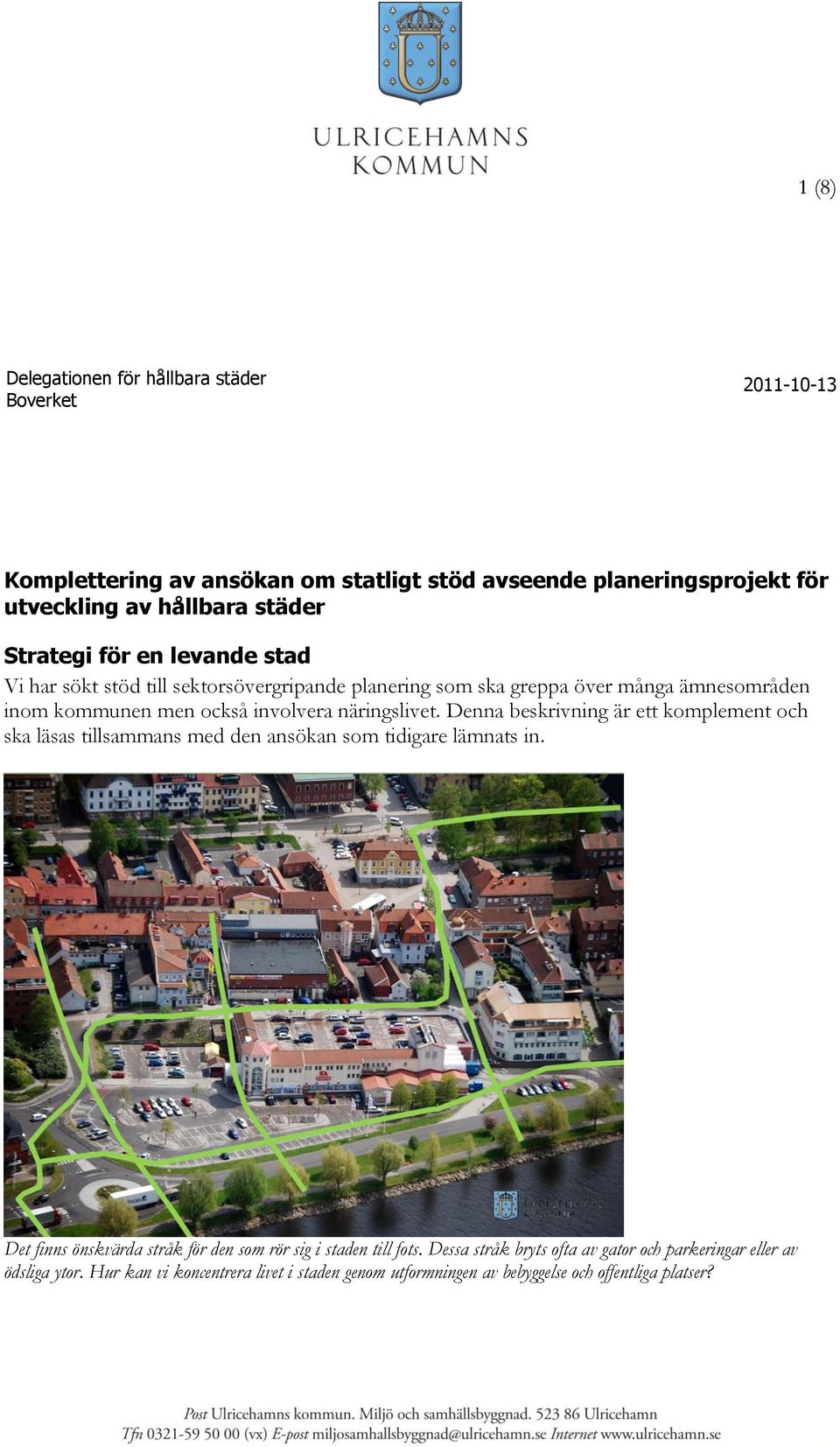 näringslivet. Denna beskrivning är ett komplement och ska läsas tillsammans med den ansökan som tidigare lämnats in.