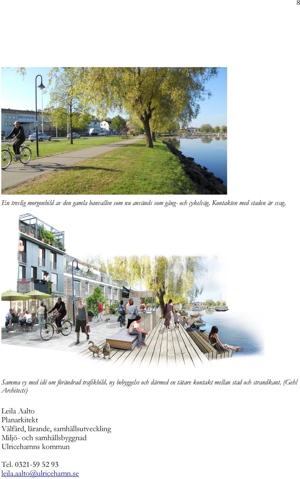 Samma vy med idé om förändrad trafikbild, ny bebyggelse och därmed en tätare kontakt mellan stad