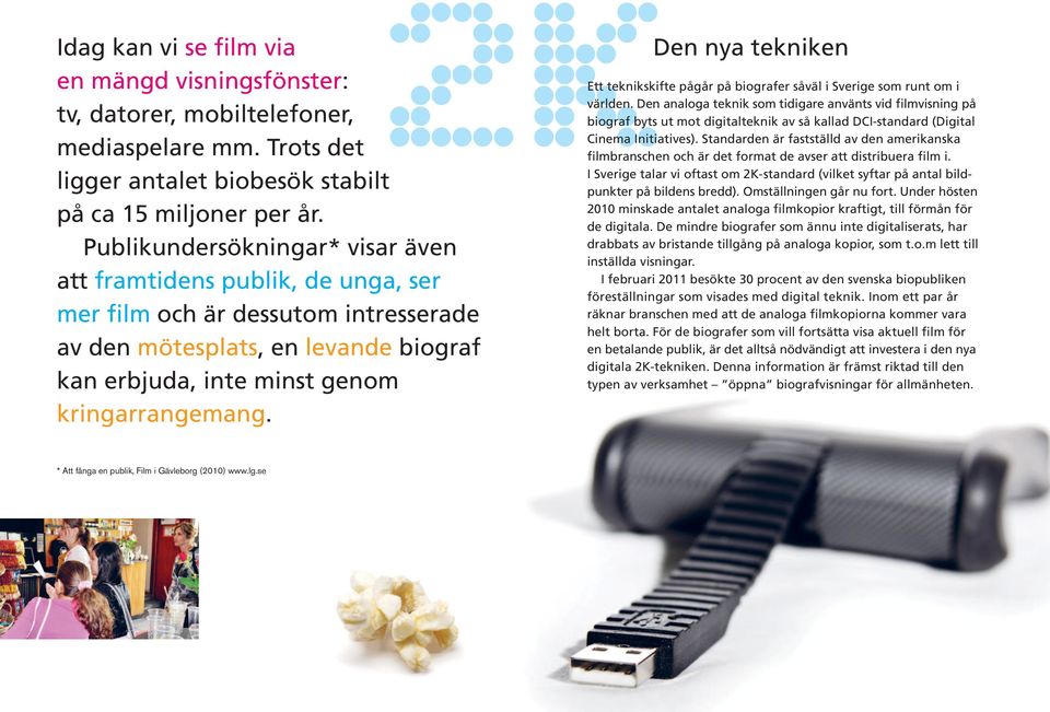 Ett teknikskifte pågår på biografer såväl i Sverige som runt om i världen.