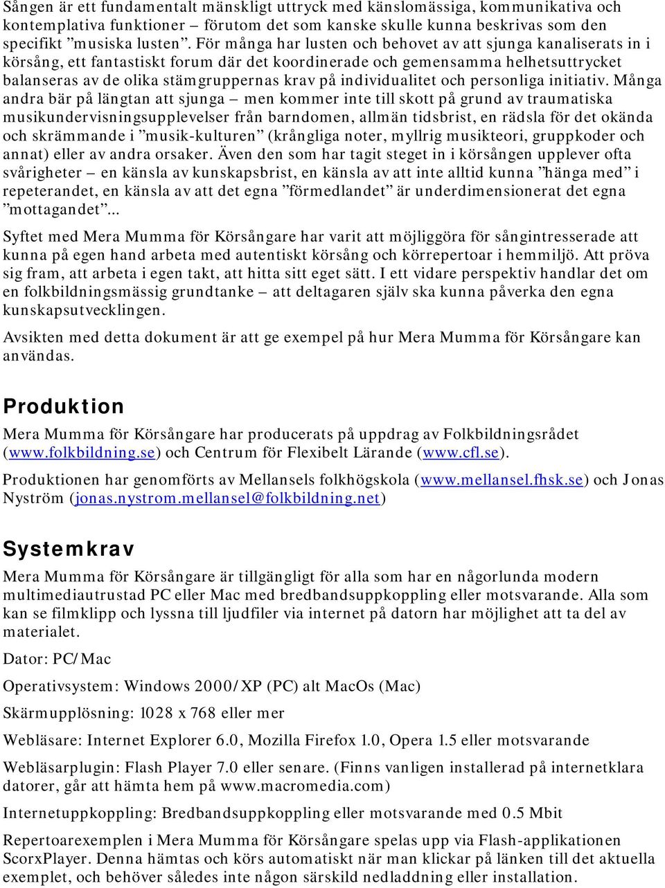 individualitet och personliga initiativ.