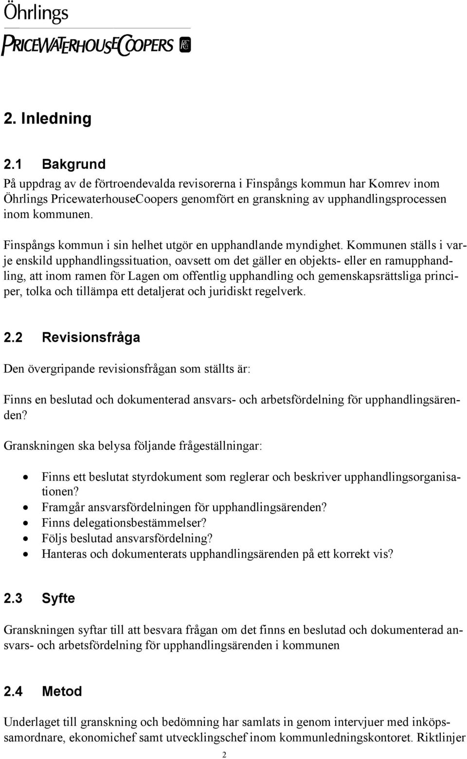 Finspångs kommun i sin helhet utgör en upphandlande myndighet.