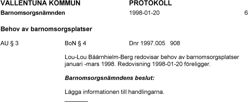 005 908 Lou-Lou Bäärnhielm-Berg redovisar behov av