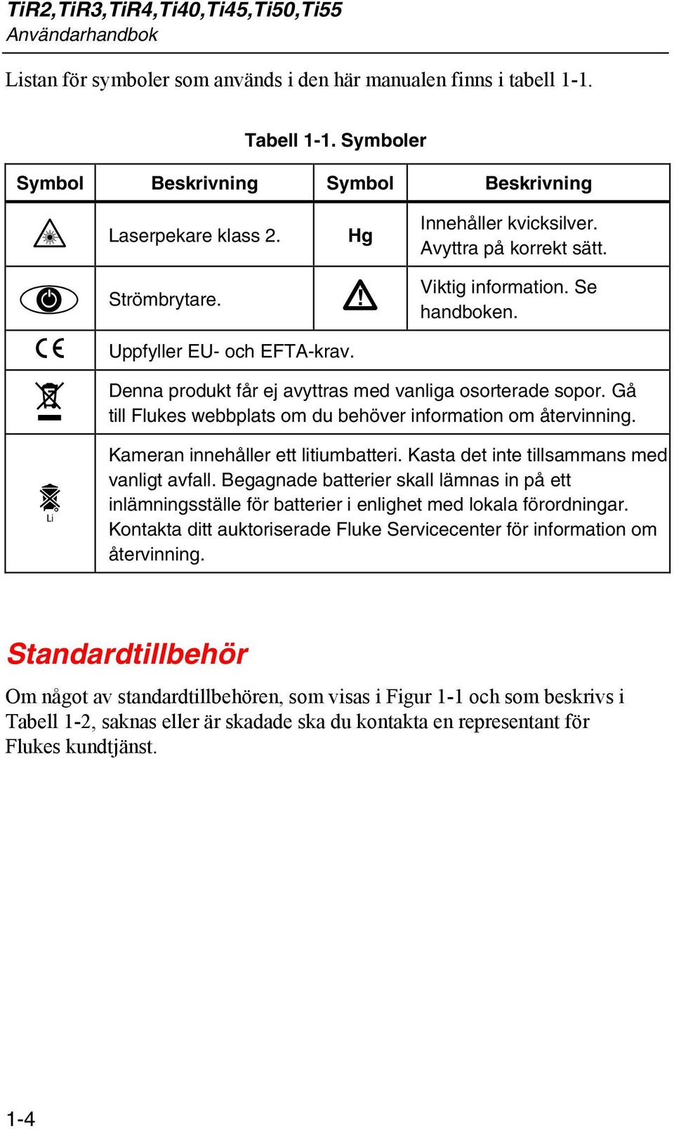 Gå till Flukes webbplats om du behöver information om återvinning. / Kameran innehåller ett litiumbatteri. Kasta det inte tillsammans med vanligt avfall.