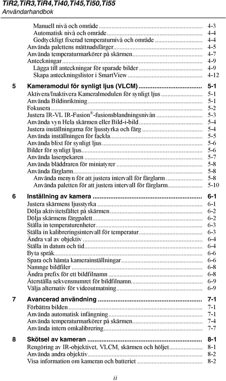 .. 4-12 5 Kameramodul för synligt ljus (VLCM)... 5-1 Aktivera/Inaktivera Kameralmodulen för synligt ljus... 5-1 Använda Bildinriktning... 5-1 Fokusera.