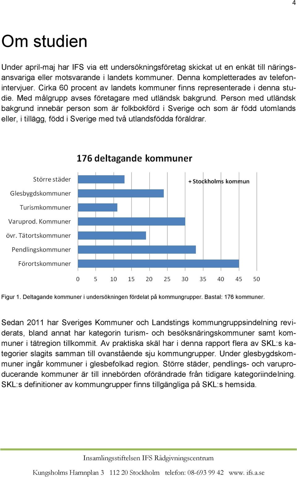 Person med utländsk bakgrund innebär person som är folkbokförd i Sverige och som är född utomlands eller, i tillägg, född i Sverige med två utlandsfödda föräldrar. Figur 1.