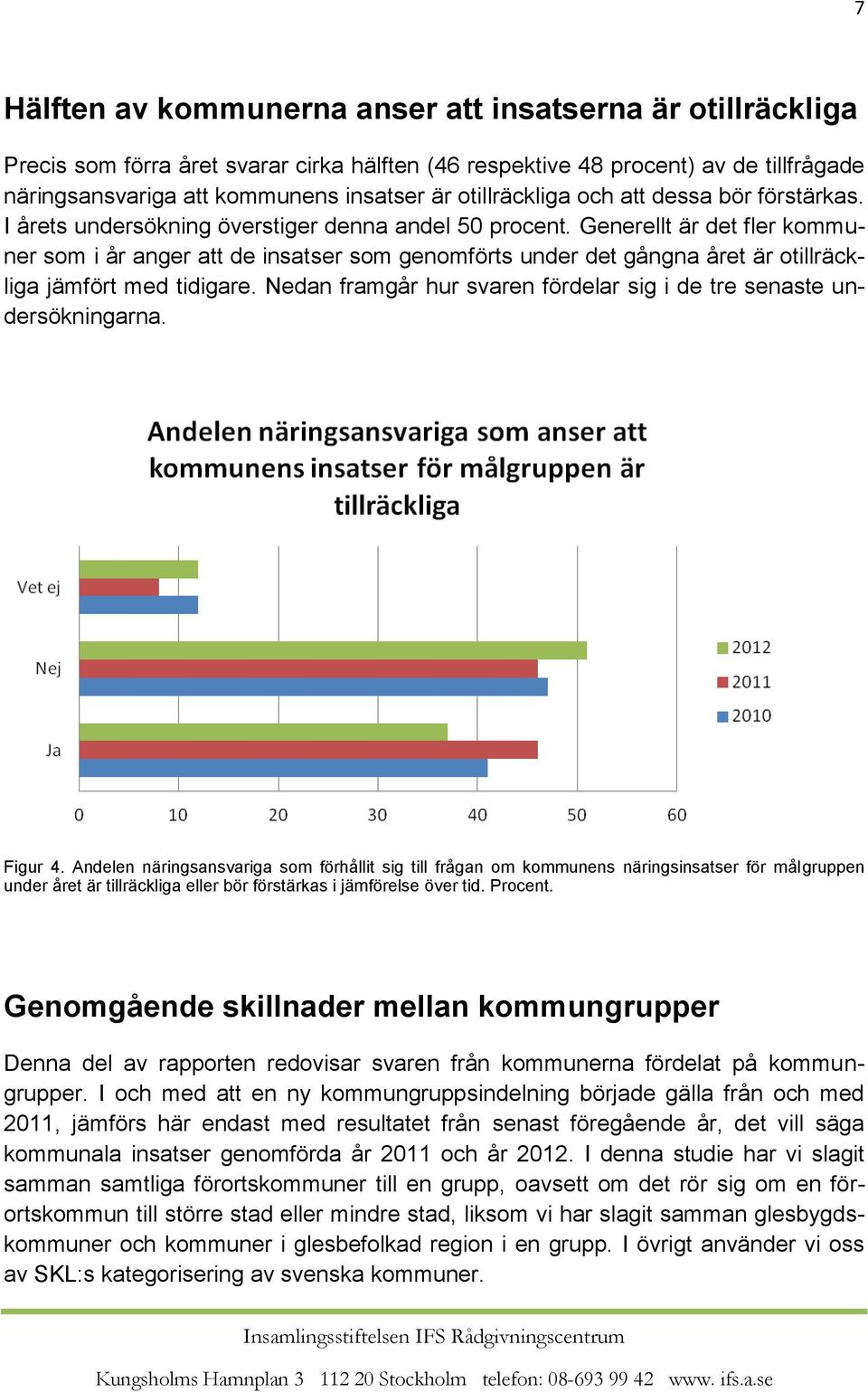 Generellt är det fler kommuner som i år anger att de insatser som genomförts under det gångna året är otillräckliga jämfört med tidigare.