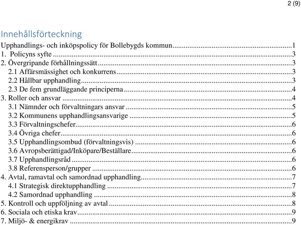 4 Övriga chefer... 6 3.5 Upphandlingsombud (förvaltningsvis)... 6 3.6 Avropsberättigad/Inköpare/Beställare... 6 3.7 Upphandlingsråd... 6 3.8 Referensperson/grupper... 6 4.