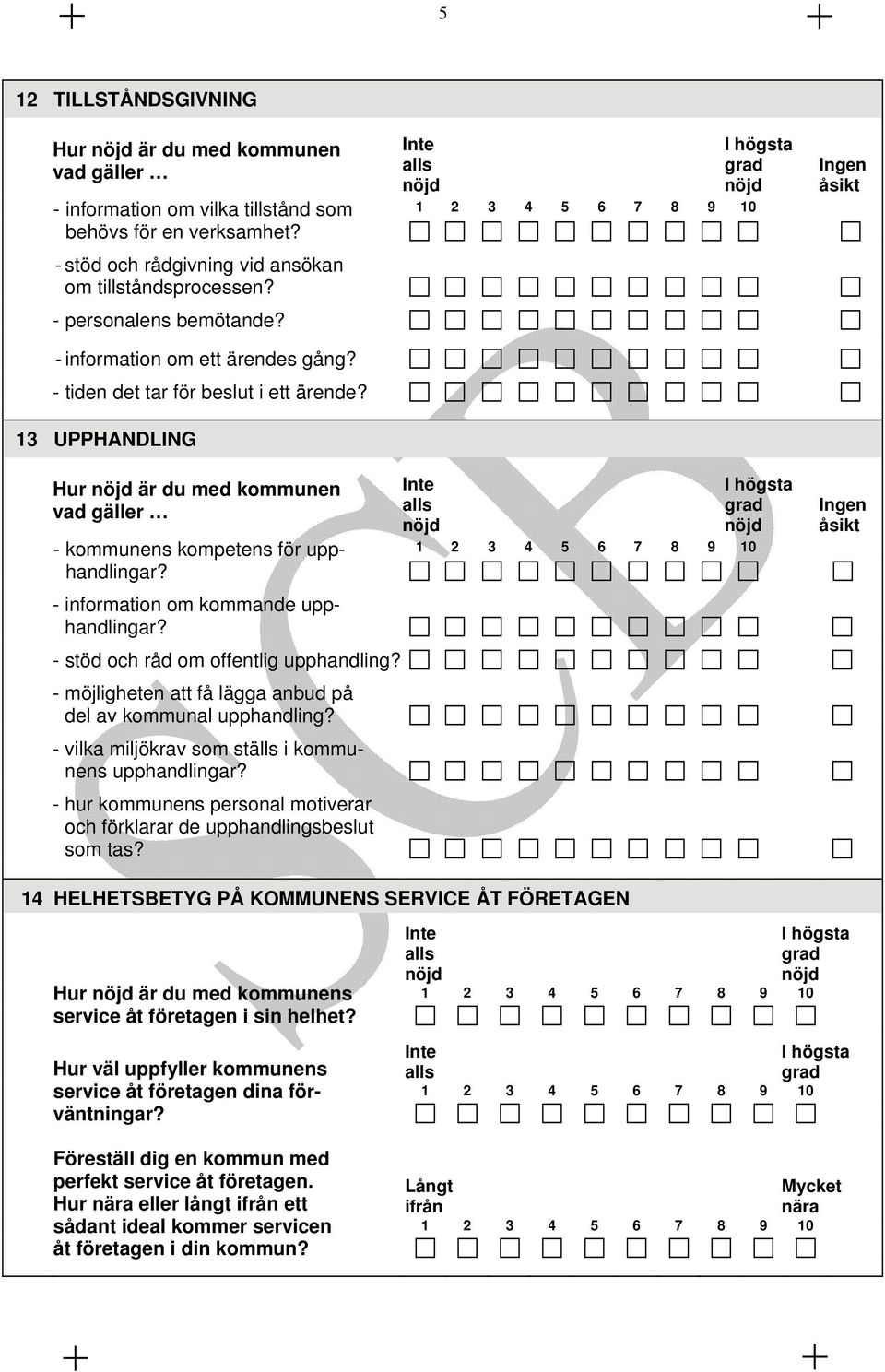 - information om kommande upphandlingar? - stöd och råd om offentlig upphandling? - möjligheten att få lägga anbud på del av kommunal upphandling?