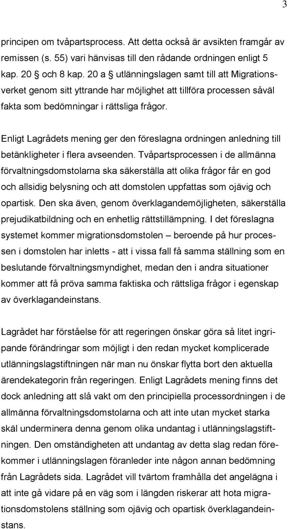 Enligt Lagrådets mening ger den föreslagna ordningen anledning till betänkligheter i flera avseenden.
