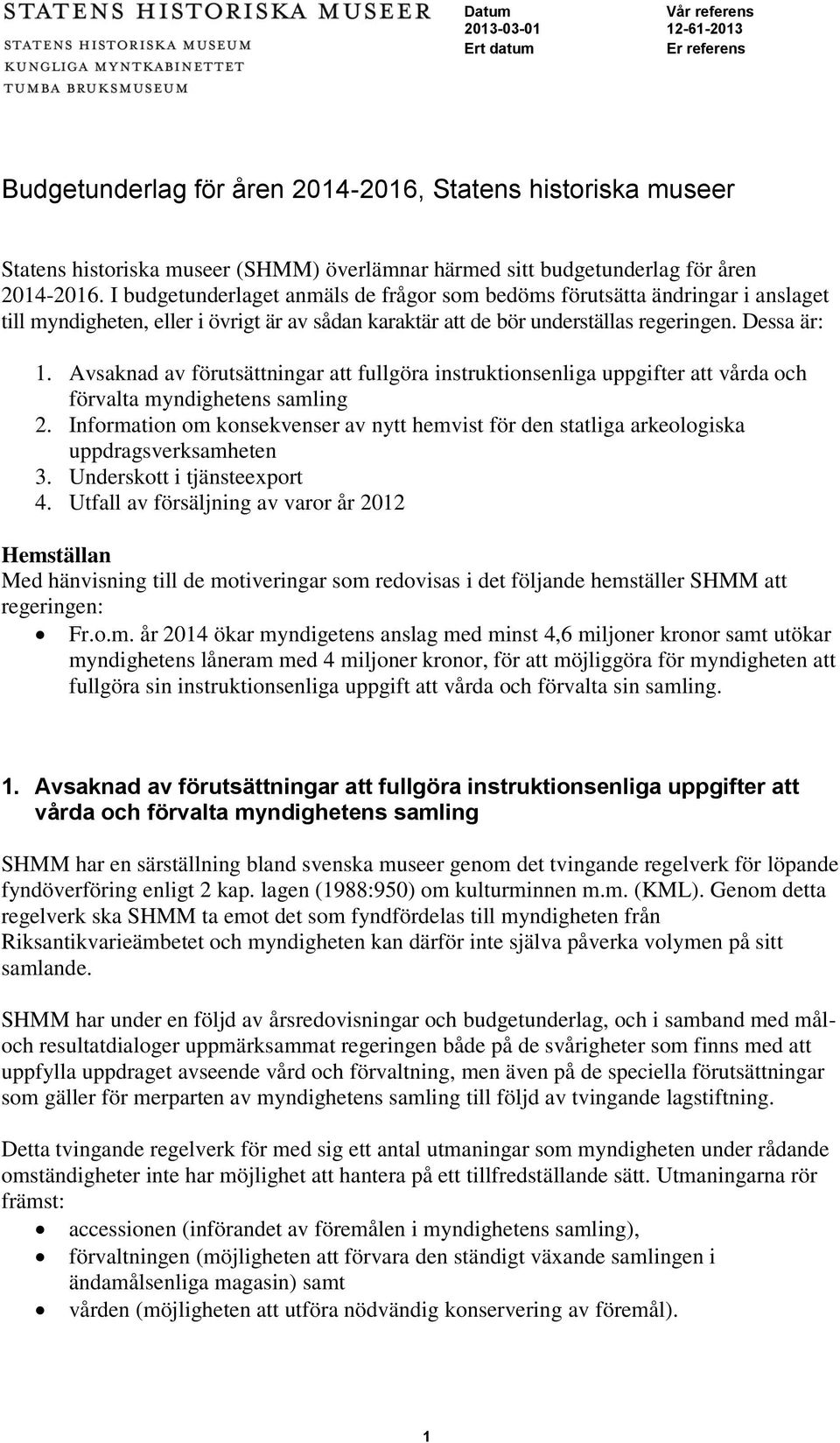 Avsaknad av förutsättningar att fullgöra instruktionsenliga uppgifter att vårda och förvalta myndighetens samling 2.