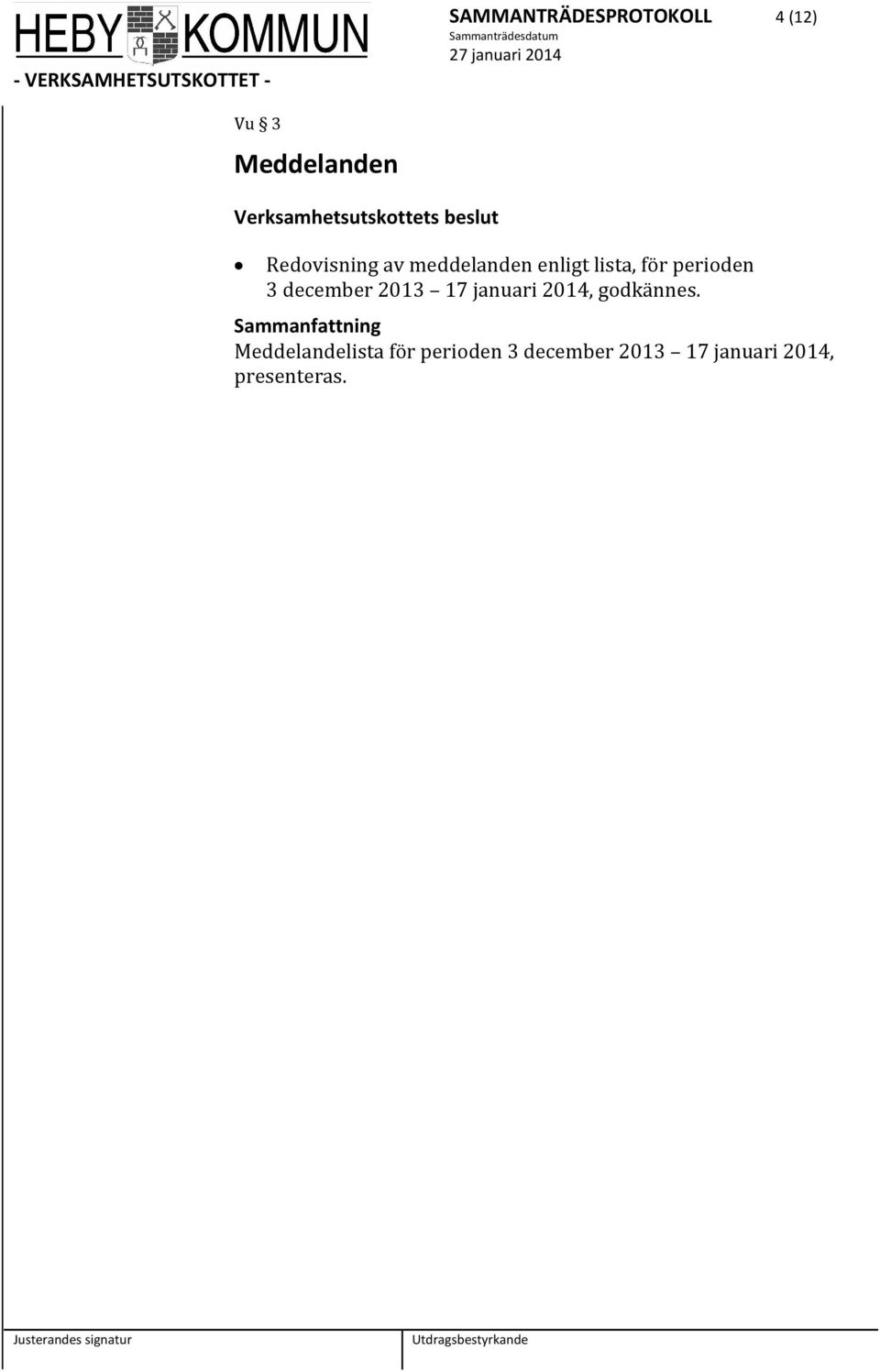 lista, för perioden 3 december 2013 17 januari 2014, godkännes.