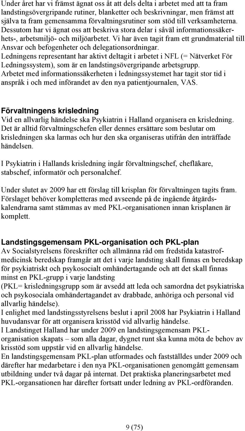 Vi har även tagit fram ett grundmaterial till Ansvar och befogenheter och delegationsordningar.
