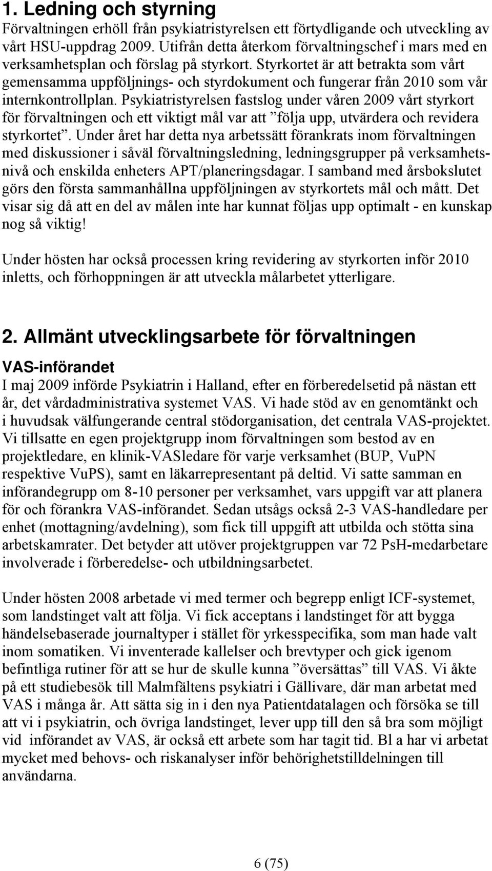 Styrkortet är att betrakta som vårt gemensamma uppföljnings- och styrdokument och fungerar från 2010 som vår internkontrollplan.