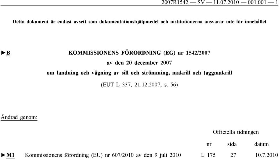 innehållet B KOMMISSIONENS FÖRORDNING (EG) nr 1542/2007 av den 20 december 2007 om landning och vägning av sill