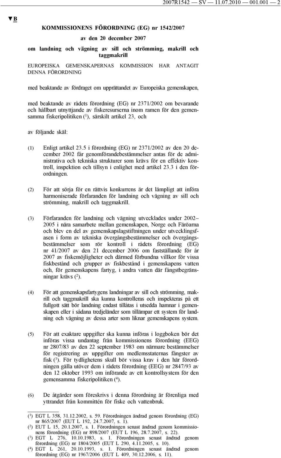 FÖRORDNING med beaktande av fördraget om upprättandet av Europeiska gemenskapen, med beaktande av rådets förordning (EG) nr 2371/2002 om bevarande och hållbart utnyttjande av fiskeresurserna inom