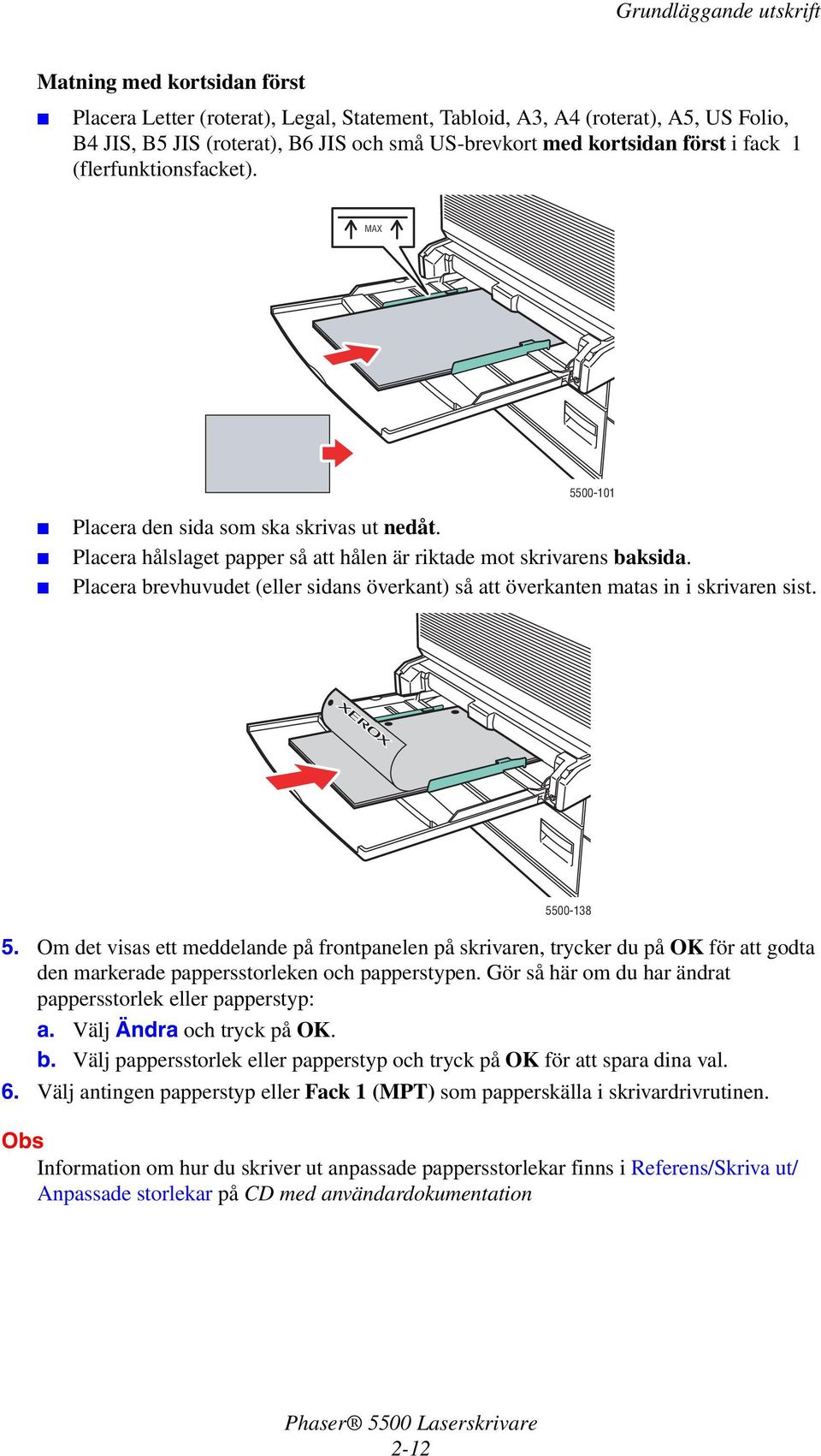 Placera brevhuvudet (eller sidans överkant) så att överkanten matas in i skrivaren sist. 5500-138 5.