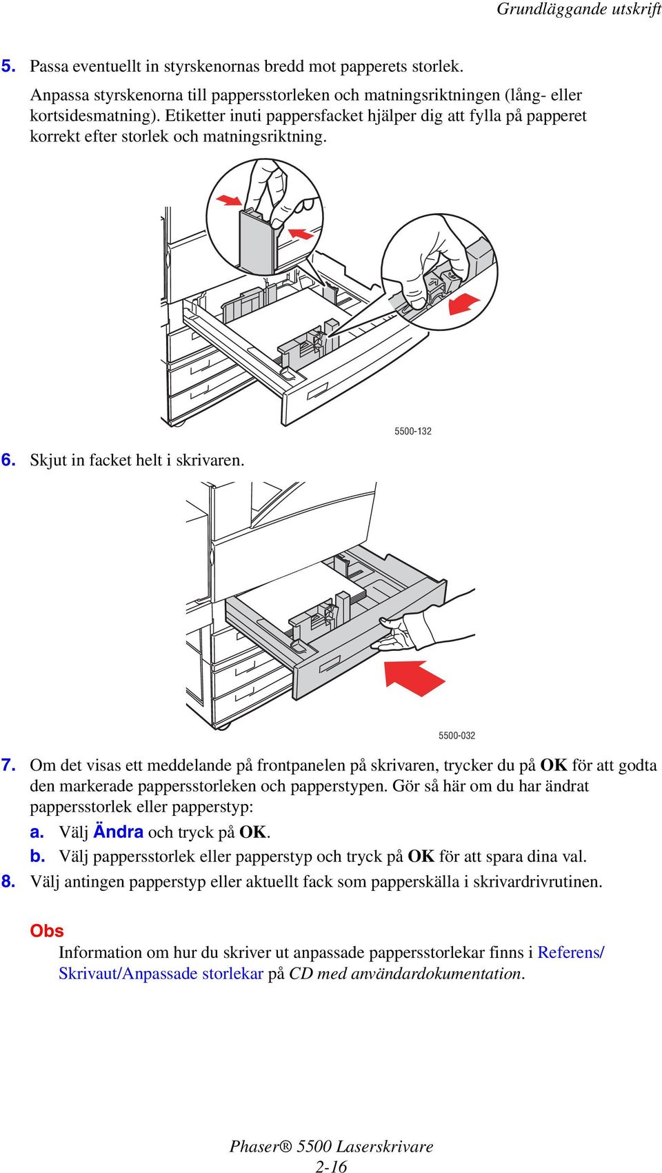 Om det visas ett meddelande på frontpanelen på skrivaren, trycker du på OK för att godta den markerade pappersstorleken och papperstypen.